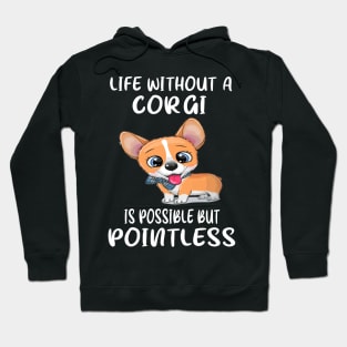 Life Without A Corgi Is Possible But Pointless (20) Hoodie